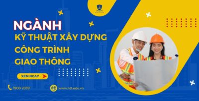 Ngành học mới - "Kỹ thuật xây dựng công trình giao thông" - Khai phóng tầm nhìn - Xây dựng nền tảng - Phát triển bền vững