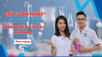 Giải “cơn khát” nguồn nhân lực lĩnh vực Công nghệ Kỹ thuật hóa học